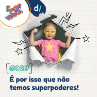É Por Isso! #29 - É por isso que não temos superpoderes! 