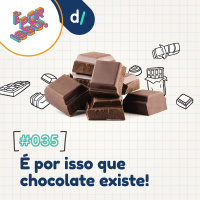 É Por Isso! #35 - É por isso que chocolate existe! 