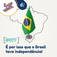 É Por Isso! #77 - É por isso que o Brasil teve independência! 