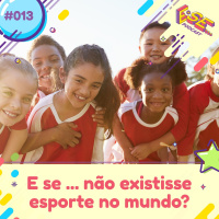 E se... podcast #13 - E se ... não existisse esporte?